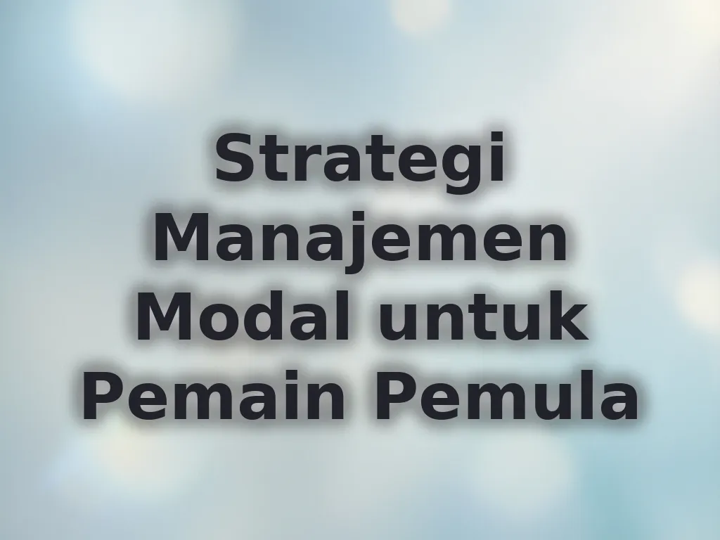 Strategi Manajemen Modal untuk Pemain Pemula