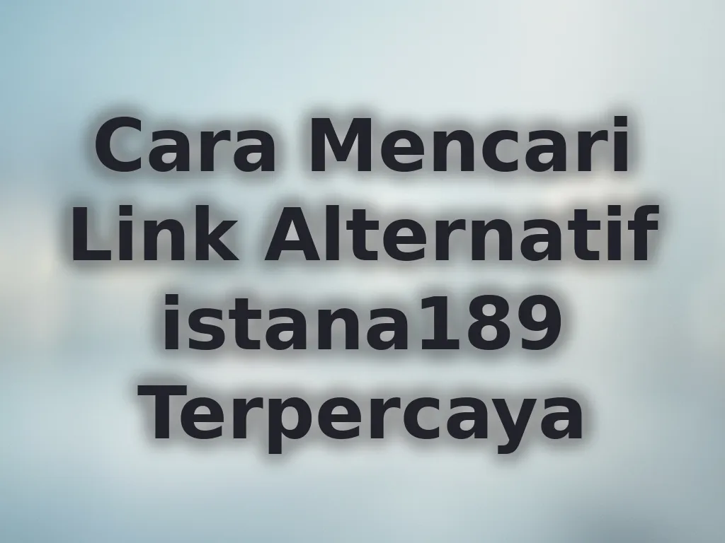 Cara Mencari Link Alternatif istana189 Terpercaya